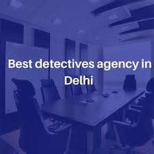 Best Private Detective Agency in Delhi