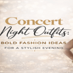 Concert Night Outfits: Bold Fashion Ideas for a Stylish Evening